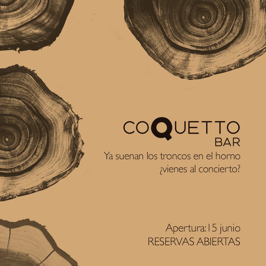 Pieza gráfica de Coquetto Bar sobre fondo ocre con anillos de troncos de leña: «Ya suenan los troncos en el horno, ¿vienes al concierto?», apertura 15 de junio.